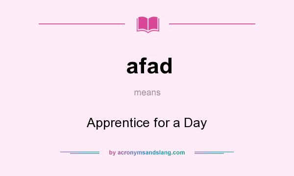 What does afad mean? It stands for Apprentice for a Day