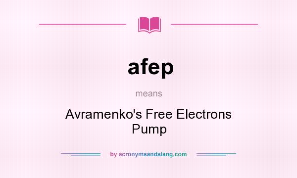 What does afep mean? It stands for Avramenko`s Free Electrons Pump