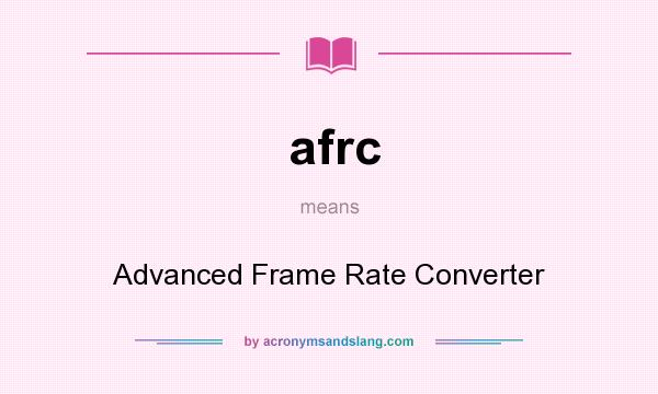 What does afrc mean? It stands for Advanced Frame Rate Converter