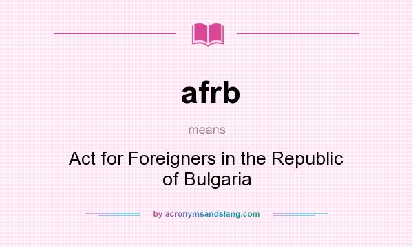 What does afrb mean? It stands for Act for Foreigners in the Republic of Bulgaria