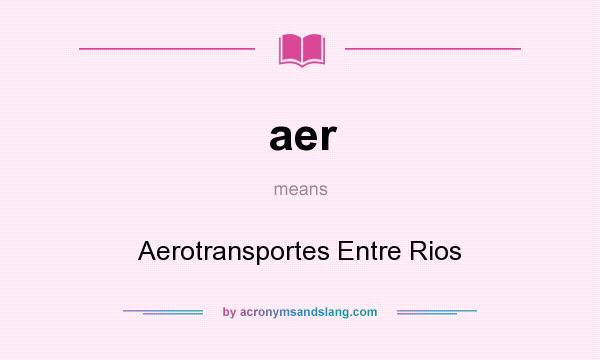 What does aer mean? It stands for Aerotransportes Entre Rios