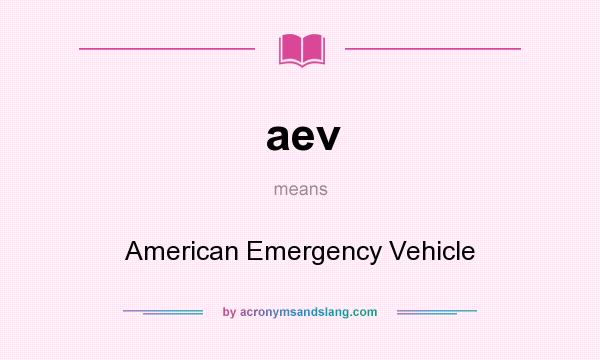 What does aev mean? It stands for American Emergency Vehicle