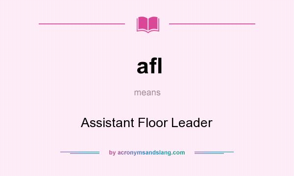 What does afl mean? It stands for Assistant Floor Leader