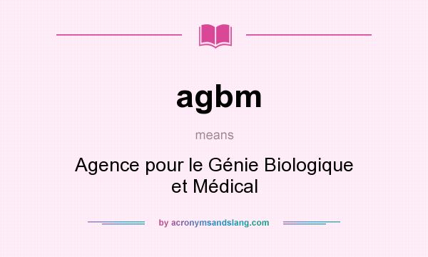 What does agbm mean? It stands for Agence pour le Génie Biologique et Médical