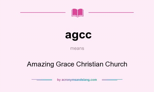 What does agcc mean? It stands for Amazing Grace Christian Church