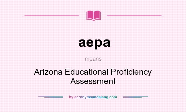 What does aepa mean? It stands for Arizona Educational Proficiency Assessment