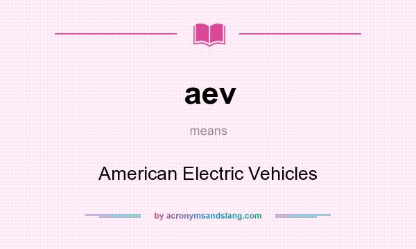 What does aev mean? It stands for American Electric Vehicles