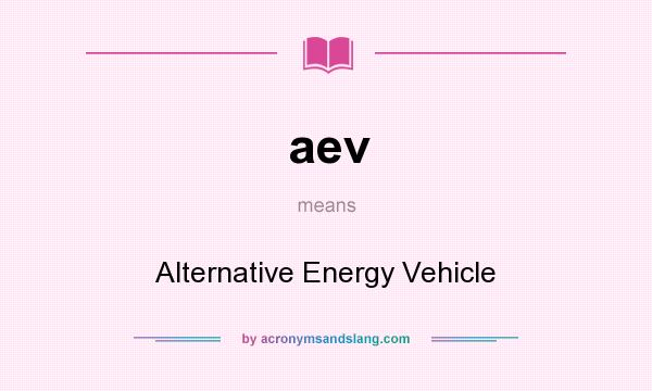 What does aev mean? It stands for Alternative Energy Vehicle