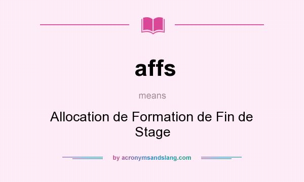 What does affs mean? It stands for Allocation de Formation de Fin de Stage