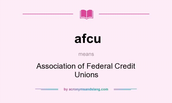 What does afcu mean? It stands for Association of Federal Credit Unions