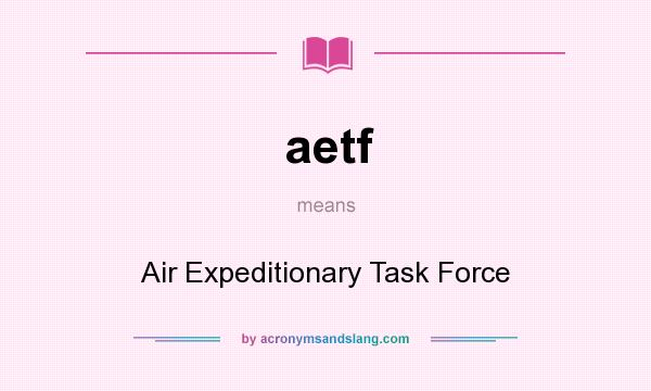 What does aetf mean? It stands for Air Expeditionary Task Force