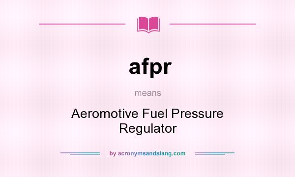 What does afpr mean? It stands for Aeromotive Fuel Pressure Regulator