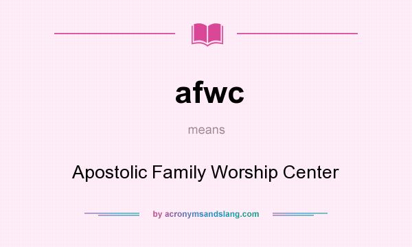 What does afwc mean? It stands for Apostolic Family Worship Center