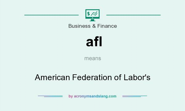 What does afl mean? It stands for American Federation of Labor`s