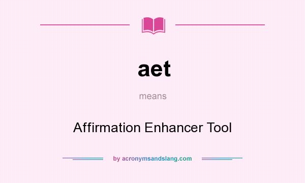 What does aet mean? It stands for Affirmation Enhancer Tool