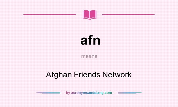What does afn mean? It stands for Afghan Friends Network