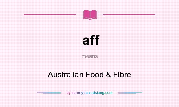 What does aff mean? It stands for Australian Food & Fibre