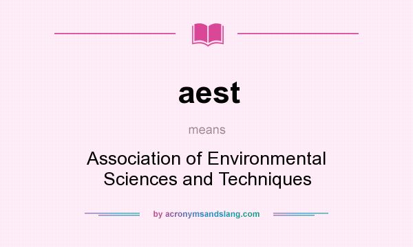 What does aest mean? It stands for Association of Environmental Sciences and Techniques