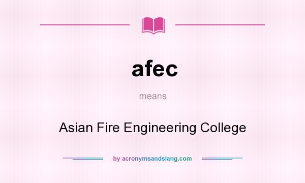 What does afec mean? It stands for Asian Fire Engineering College