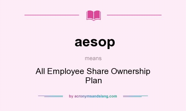 What does aesop mean? It stands for All Employee Share Ownership Plan