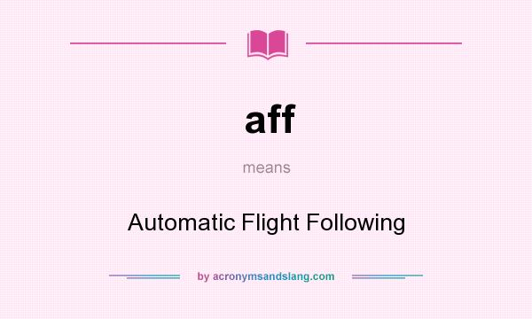 What does aff mean? It stands for Automatic Flight Following