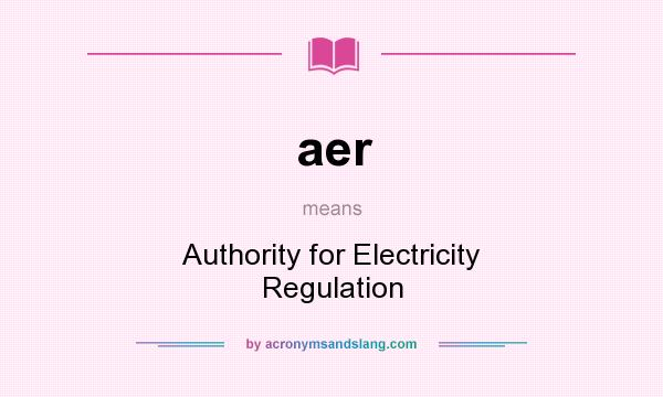 What does aer mean? It stands for Authority for Electricity Regulation