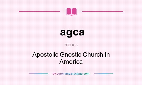 What does agca mean? It stands for Apostolic Gnostic Church in America