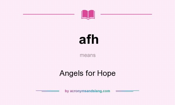 What does afh mean? It stands for Angels for Hope