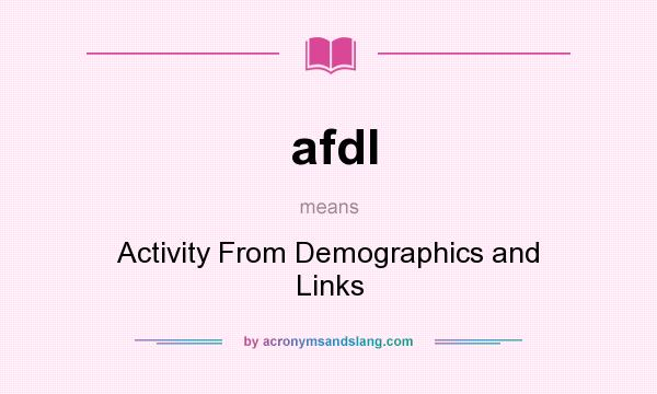 What does afdl mean? It stands for Activity From Demographics and Links