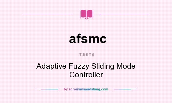 What does afsmc mean? It stands for Adaptive Fuzzy Sliding Mode Controller