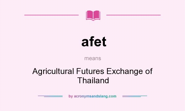 What does afet mean? It stands for Agricultural Futures Exchange of Thailand