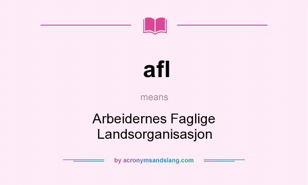What does afl mean? It stands for Arbeidernes Faglige Landsorganisasjon