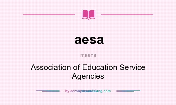 What does aesa mean? It stands for Association of Education Service Agencies