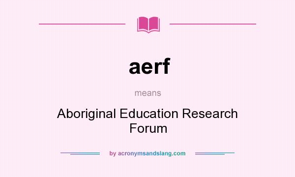 What does aerf mean? It stands for Aboriginal Education Research Forum