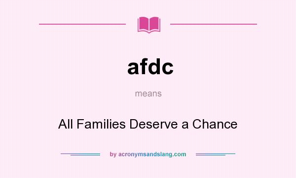 What does afdc mean? It stands for All Families Deserve a Chance