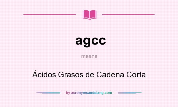What does agcc mean? It stands for Ácidos Grasos de Cadena Corta