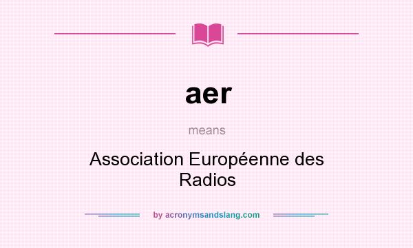 What does aer mean? It stands for Association Européenne des Radios