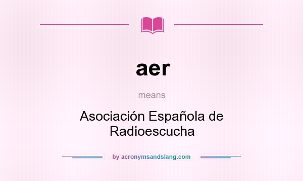 What does aer mean? It stands for Asociación Española de Radioescucha