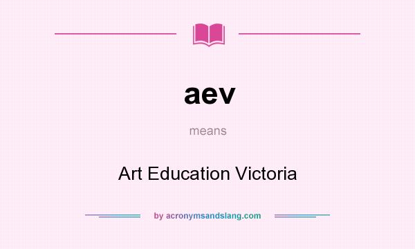 What does aev mean? It stands for Art Education Victoria