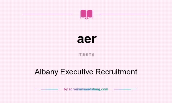 What does aer mean? It stands for Albany Executive Recruitment