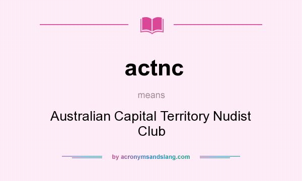 What does actnc mean? It stands for Australian Capital Territory Nudist Club