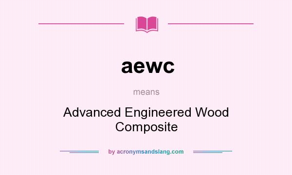 What does aewc mean? It stands for Advanced Engineered Wood Composite