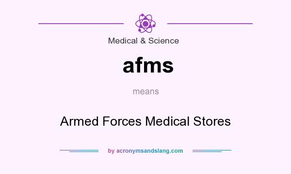 What does afms mean? It stands for Armed Forces Medical Stores