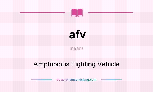 What does afv mean? It stands for Amphibious Fighting Vehicle