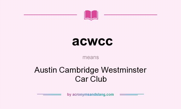 What does acwcc mean? It stands for Austin Cambridge Westminster Car Club