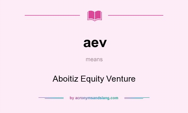 What does aev mean? It stands for Aboitiz Equity Venture