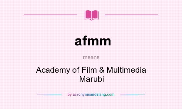 What does afmm mean? It stands for Academy of Film & Multimedia Marubi