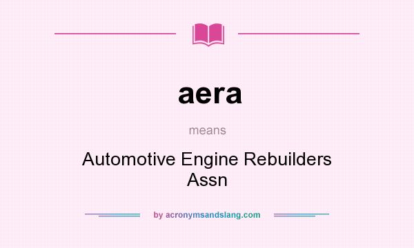 What does aera mean? It stands for Automotive Engine Rebuilders Assn