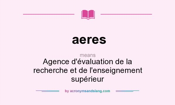What does aeres mean? It stands for Agence d`évaluation de la recherche et de l`enseignement supérieur