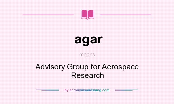 What does agar mean? It stands for Advisory Group for Aerospace Research
